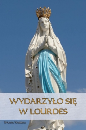 Wydarzyło się w Lourdes - Sylwia Haberka