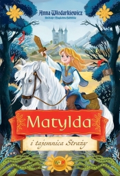 Matylda i tajemnica Straży - Anna Włodarkiewicz