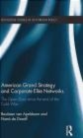 American Grand Strategy and Corporate Elite Networks Nana de Graaff, Bastiaan van Apeldoorn