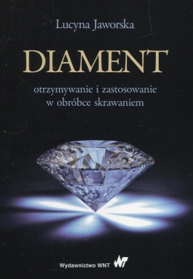 Diament otrzymywanie i zastosowanie w obróbce skrawaniem - Jaworska Lucyna