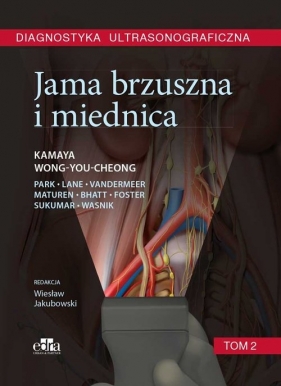 Diagnostyka ultrasonograficzna. Jama brzuszna i miednica. Tom 2 - Ava Kamaya, Jade Wong-You-Cheong