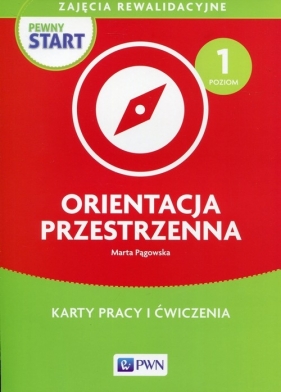 Pewny start Orientacja przestrzenna Poziom 1 Karty pracy i ćwiczenia - Marta Pągowska