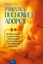 Pamiątka Duchowej Adopcji. Duchowa Adopcja wynagrodzeniem Najświętszemu Sercu Pana Jezusa i Niepokalanemu Sercu Maryi - Wojciech Jaroń
