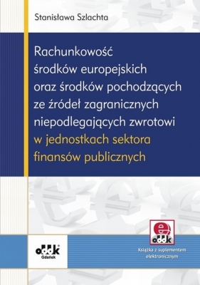 Rachunkowość środków europejskich oraz środków pochodzących ze źródeł zagranicznych niepodlegających - Stanisława Szlachta