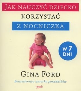 Jak nauczyć dziecko korzystać z nocniczka w 7 dni - Gina Ford