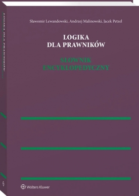 Logika dla prawników. Słownik encyklopedyczny - Sławomir Lewandowski, Andrzej Malinowski, Jacek Petzel