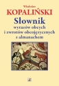 Słownik wyrazów obcych i zwrotów obcojęzycznych z almanachem wyd. 4 - Władysław Kopaliński