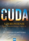 Cuda Uzdrowienie dla poranionego świata Stefan Starzyński, Chris Grzasko