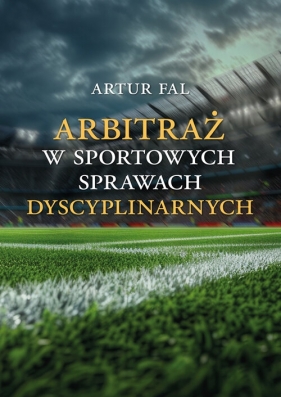 Arbitraż w sportowych sprawach dyscyplinarnych - Fal Artur