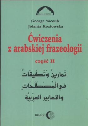 Ćwiczenia z arabskiej frazeologii Część 2 - Jolanta Kozłowska, George Yacoub