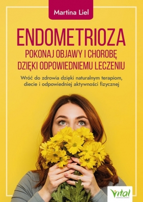 Endometrioza pokonaj objawy i chorobę dzięki właściwemu leczeniu - Liel Martina