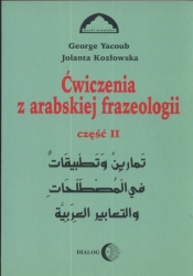 Ćwiczenia z arabskiej frazeologii Część 2 - Kozłowska Jolanta, Yacoub Georg