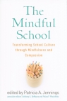 The Mindful School Transforming School Culture through Mindfulness and Jennings Patricia A.