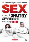 Sex czegoś smutny Antyporadnik dla tych, którzy grają o miłość  Klepacka-Gryz Ewa, Sokoluk Wiesław