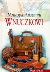 NAJWSPANIALSZEMU WNUCZKOWI TW - Opracowanie zbiorowe