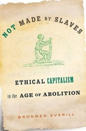 Not Made by Slaves: Ethical Capitalism in the Age of Abolition