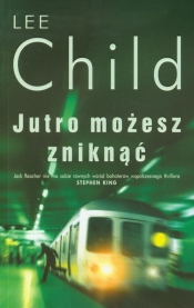 Jutro możesz zniknąć - Lee Child