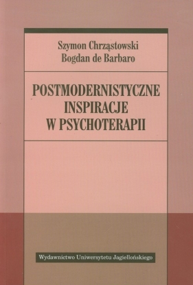 Postmodernistyczne inspiracje w psychoterapii - Szymon Chrząstowski, Bogdan Barbaro