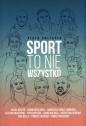 Sport to nie wszystko - Piotr Chłystek
