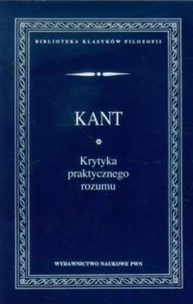 Krytyka praktycznego rozumu - Immanuel Kant