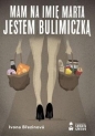 Mam na imię Marta. Jestem bulimiczką - Ivona Březinová