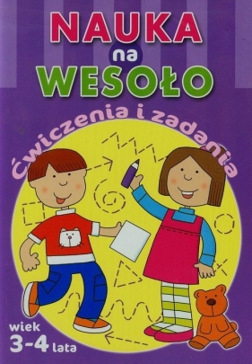 Nauka na wesoło Ćwiczenia i zadania Wiek 3-4 lata