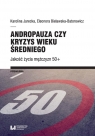 Andropauza czy kryzys wieku średniego Jakość życia mężczyzn 50+ Karolina Jarecka, Eleonora Bielawska-Batorowicz