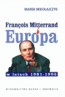 Francois Mitterrand i Europa w latach 1981-95 Mikołajczyk Marek