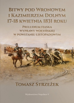 Bitwy pod Wronowem i Kazimierzem Dolnym 17-18 kwietnia 1831 roku - Strzeżek Tomasz