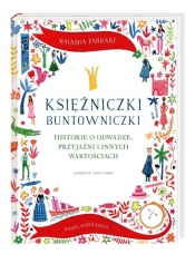 Księżniczki buntowniczki. Historie o odwadze, przyjaźni i innych wartościach - Natasha Farrant