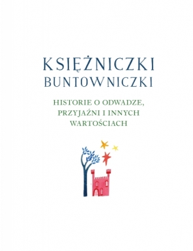 Księżniczki buntowniczki. Historie o odwadze, przyjaźni i innych wartościach - Natasha Farrant
