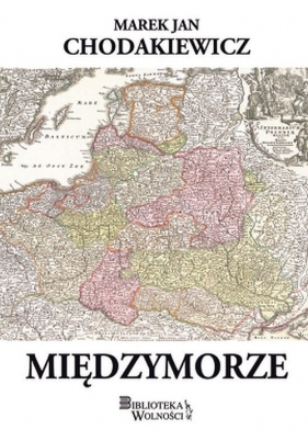 Międzymorze - Marek Jan Chodakiewicz