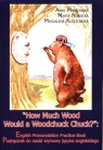  How Much Wood Would a Woodchuck Chuck?Podręcznik do nauki wymowy języka