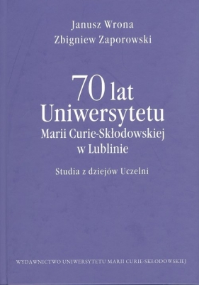 70 lat Uniwersytetu Marii Curie-Skłodowskiej w Lublinie - Wrona Janusz, Zaporowski Zbigniew