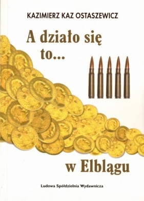 A działo się to... w Elblągu - Kazimierz Ostaszewicz