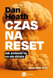Czas na reset. Jak zmienić to, co nie działa - Dan Heath