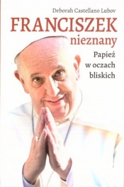 Franciszek nieznany. Papież w oczach bliskich - Deborah Castellano Lubov