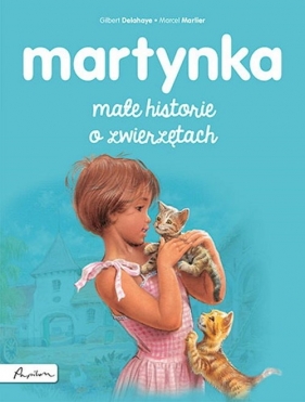Martynka. Małe historie o zwierzętach - Delahaye Gilbert, Marlier Marcel