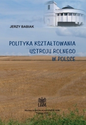 Polityka kształtowania ustroju rolnego w Polsce - BABIAK JERZY