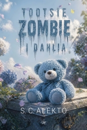 Tootsie, Zombie i Dahlia - S. C. Alekto