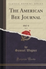 The American Bee Journal, Vol. 3 1867-8 (Classic Reprint) Wagner Samuel