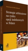 Strategie arbitrażowe na rynku opcji indeksowych.. Katarzyna Królik-Kołtunik