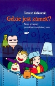 Gdzie jest zamek. Nowe przygody poszukiwaczy zaginionej wazy - Malkowski Tomasz