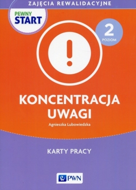 Pewny Start Zajęcia rewalidacyjne Poziom 2 Koncentracja uwagi Karty pracy - Agnieszka Lubowiedzka