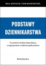 Podstawy dziennikarstwa. Co powinni wiedzieć dziennikarze, a czego powinno oczekiwać społeczeństwo