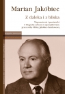 Marian Jakóbiec Z daleka i z bliska