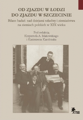 Od Zjazdu w Łodzi do Zjazdu w Szczecinie Bilans badań nad dziejami szlachty i ziemiaństwa na ziemia