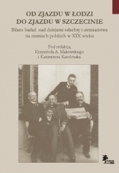 Od Zjazdu w Łodzi do Zjazdu w Szczecinie Bilans badań nad dziejami szlachty i ziemiaństwa na ziemia