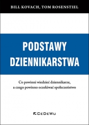 PODSTAWY DZIENNIKARSTWA. Co powinni wiedzieć dziennikarze, a czego powinno oczekiwać społeczeństwo