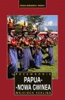 Papua-Nowa Gwinea. Przewodnik Wojciech Scelina